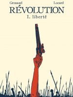 Révolution tome 1 "Liberté" par Florent Grouazel et Younn Locard