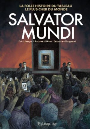 Salvator Mundi : La folle histoire du tableau le plus cher du monde